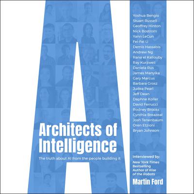 Architects of Intelligence: The truth about AI from the people building it Audiobook, by 