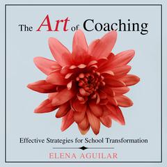 The Art of Coaching: Effective Strategies for School Transformation Audiobook, by Elena Aguilar