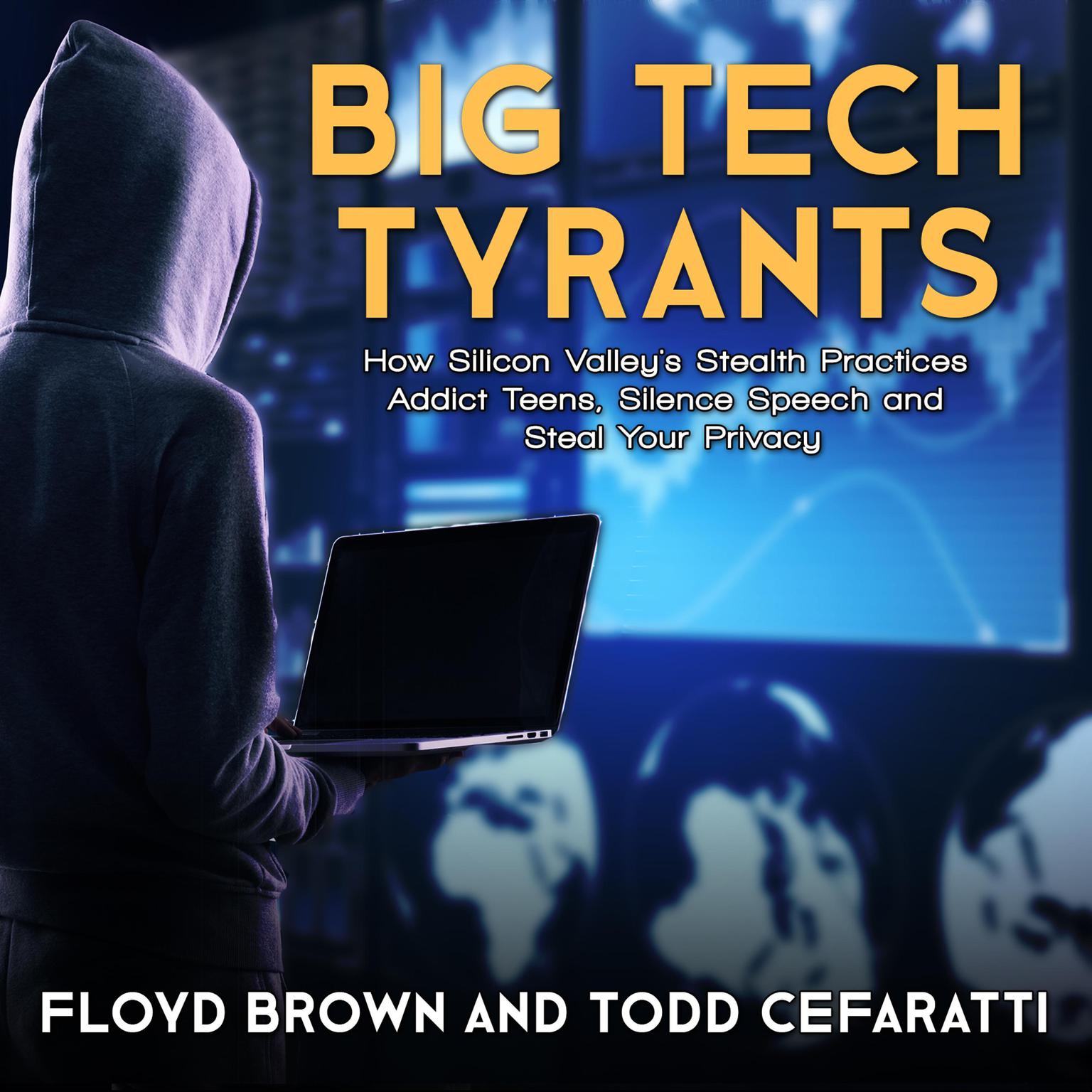 Big Tech Tyrants: How Silicon Valleys Stealth Practices Addict Teens, Silence Speech and Steal Your Privacy Audiobook, by Floyd Brown