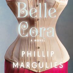 Belle Cora: A Novel Audiobook, by Phillip Margulies