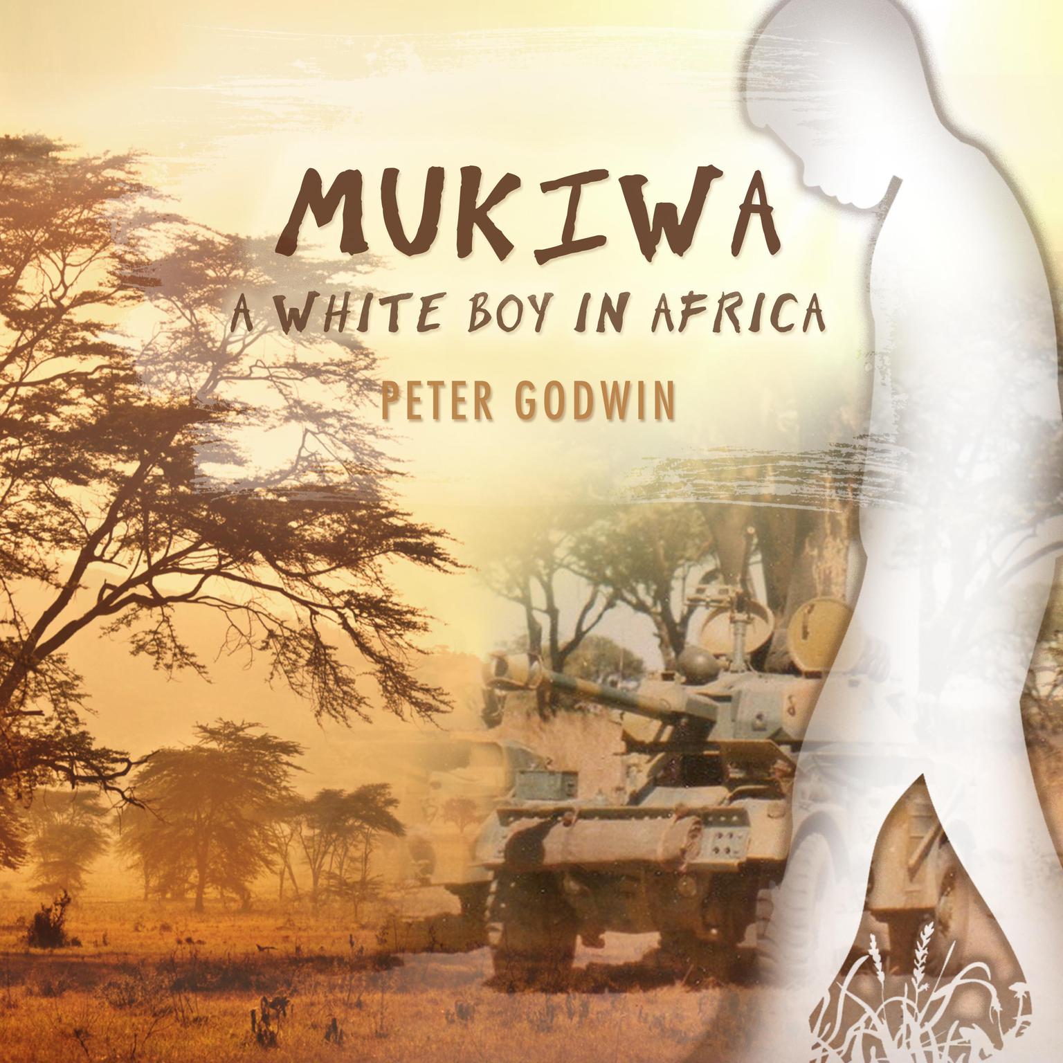 Mukiwa: A White Boy in Africa Audiobook, by Peter Godwin