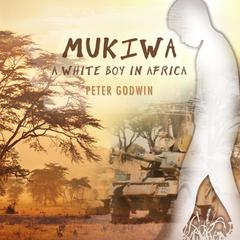 Mukiwa: A White Boy in Africa Audiobook, by Peter Godwin
