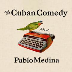 The Cuban Comedy Audiobook, by Pablo Medina