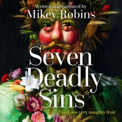 Seven Deadly Sins and One Very Naughty Fruit Audiobook, by Mikey Robins