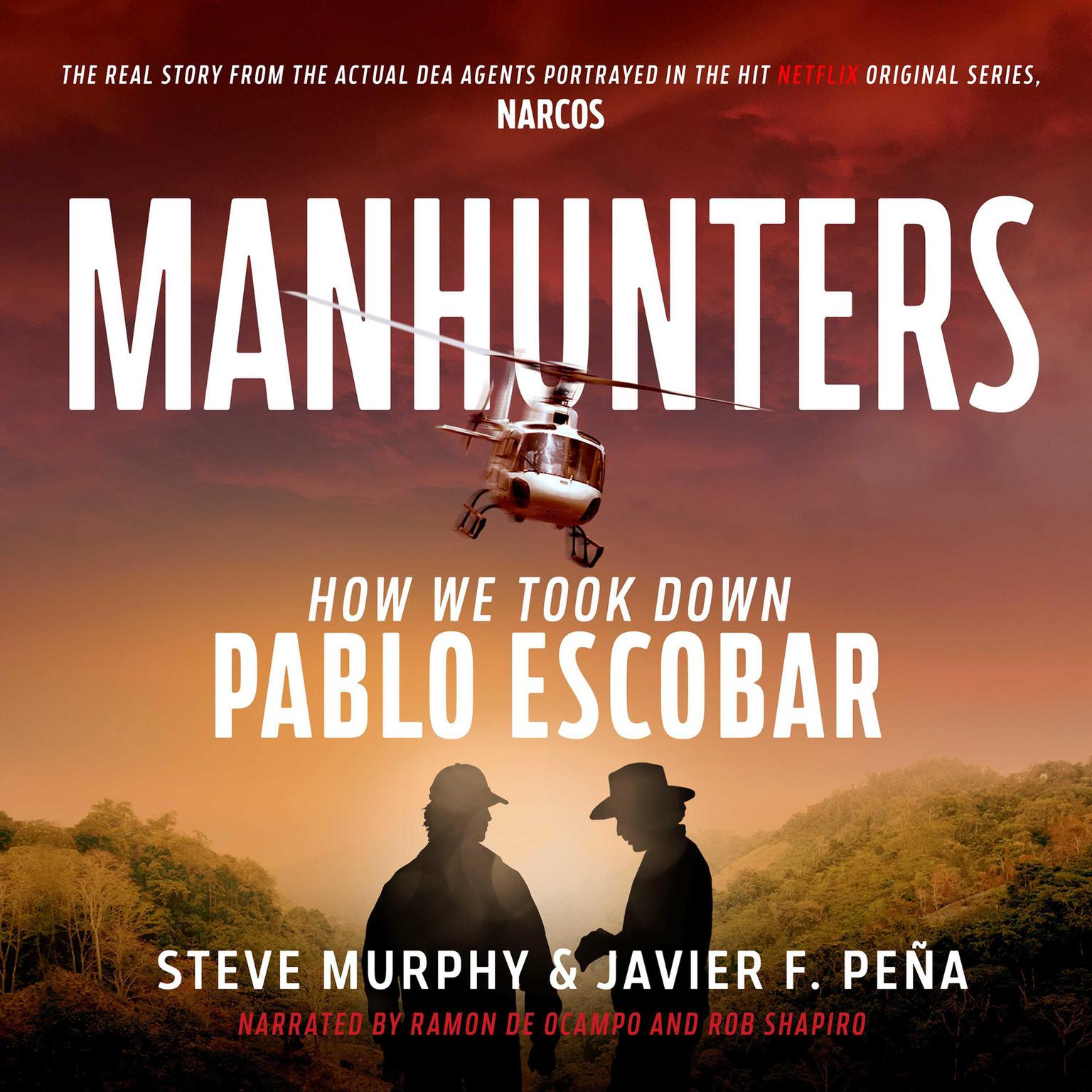 Manhunters: How We Took Down Pablo Escobar, The Worlds Most Wanted Criminal Audiobook, by Javier F. Peña