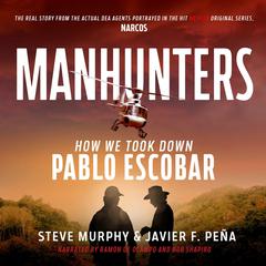 Manhunters: How We Took Down Pablo Escobar, The World's Most Wanted Criminal Audiobook, by Javier F. Peña