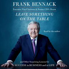 Leave Something on the Table: And Other Surprising Lessons for Success in Business and in Life Audiobook, by Frank Bennack
