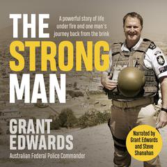 The Strong Man: A powerful story of life under fire and one mans journey back from the brink Audiobook, by Grant Edwards