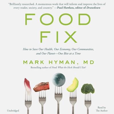 Food Fix: How to Save Our Health, Our Economy, Our Communities, and Our Planet--One Bite at a Time Audiobook, by Mark Hyman