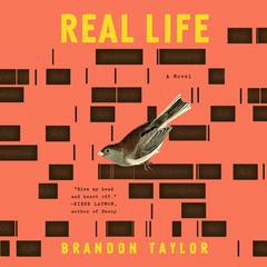 Real Life: A Novel Audiobook, by Brandon Taylor