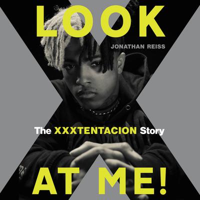Look at Me!: The XXXTENTACION Story Audiobook, by Jonathan Reiss