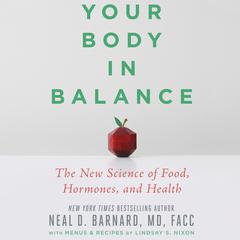 Your Body in Balance: The New Science of Food, Hormones, and Health Audiobook, by Neal D Barnard