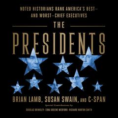 The Presidents: Noted Historians Rank Americas Best--and Worst--Chief Executives Audiobook, by Brian Lamb