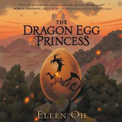 The Dragon Egg Princess Audiobook, by Ellen Oh