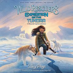 Wild Rescuers: Expedition on the Tundra Audiobook, by StacyPlays 