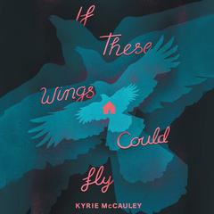 If These Wings Could Fly Audiobook, by Kyrie McCauley