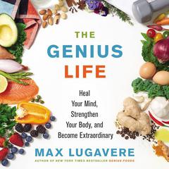 The Genius Life: Heal Your Mind, Strengthen Your Body, and Become Extraordinary Audiobook, by 