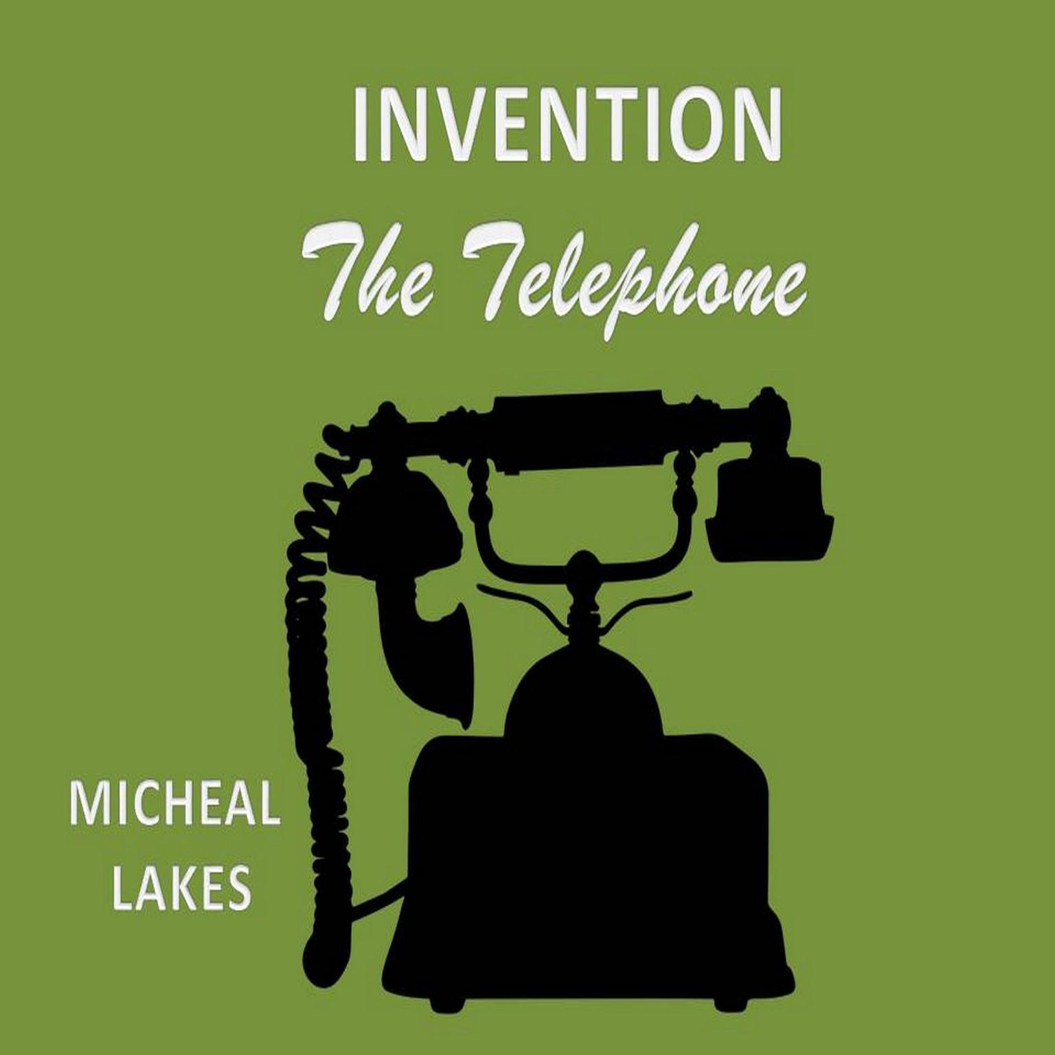 Invention: The Telephone Audiobook, by Micheal  lakes