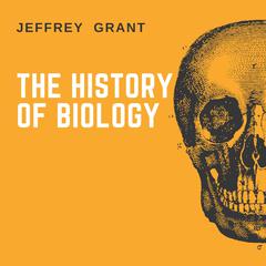 The History of Biology Audiobook, by Jeffrey Grant