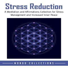 Stress Reduction: A Meditation and Affirmations Collection for Stress Management and Increased Inner Peace Audiobook, by Mondo Collections