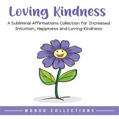Loving Kindness: An Affirmations Collection for Loving Kindness and Positivity Audiobook, by Mondo Collections