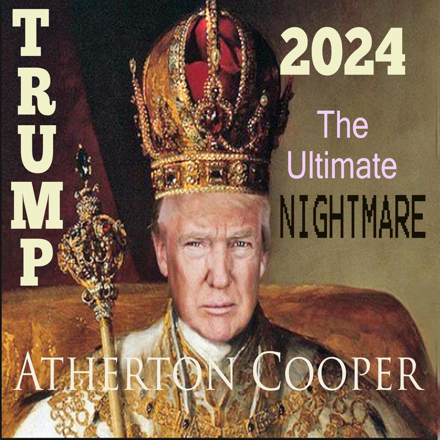 Trump 2024 - The Ultimate Nightmare Audiobook, by Atherton Cooper