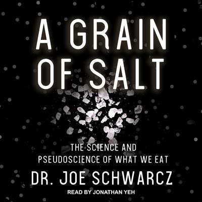 A Grain of Salt: The Science and Pseudoscience of What We Eat Audiobook, by Joe Schwarcz