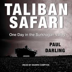 Taliban Safari: One Day in the Surkhagan Valley Audiobook, by Paul Darling
