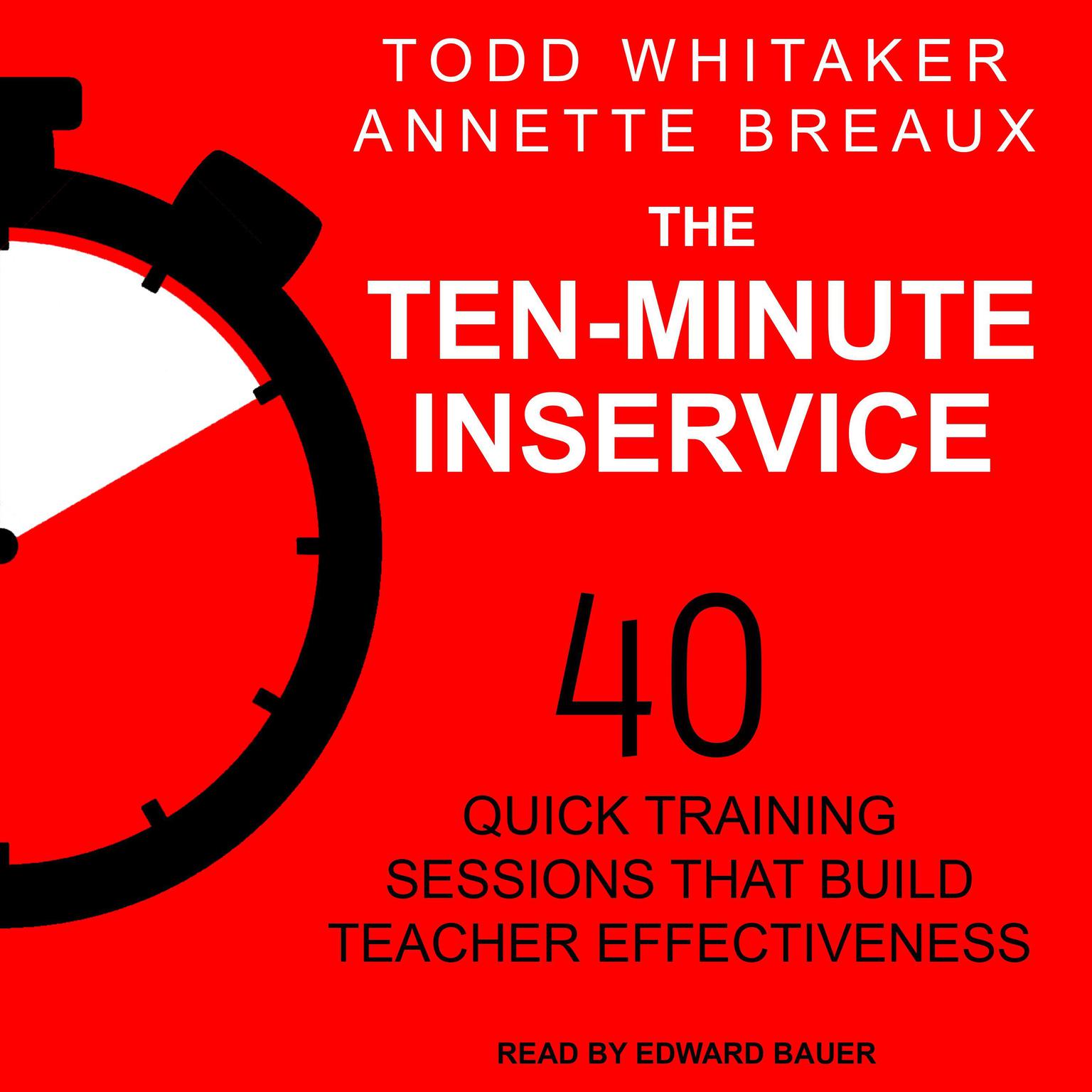 The Ten-Minute Inservice: 40 Quick Training Sessions that Build Teacher Effectiveness Audiobook, by Annette Breaux