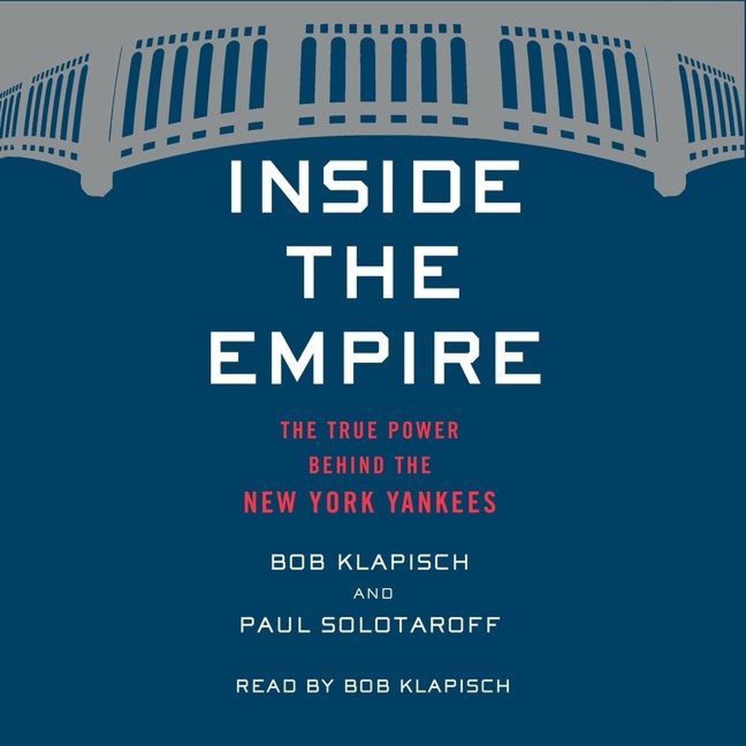 Inside The Empire: The True Power Behind the New York Yankees Audiobook, by Bob Klapisch