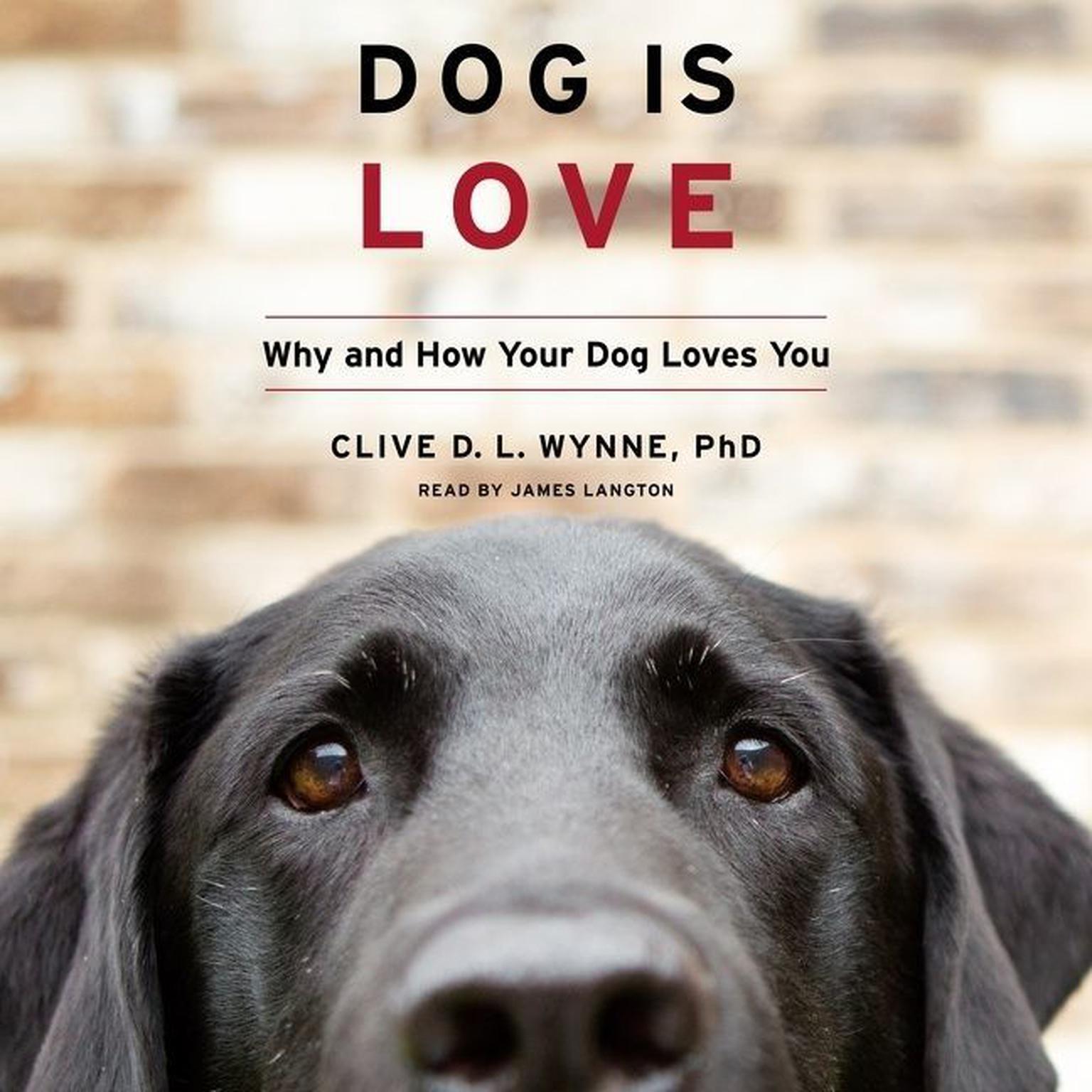 Dog Is Love: Why and How Your Dog Loves You Audiobook, by Clive D. L. Wynne