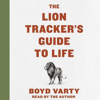 The Lion Tracker's Guide To Life Audiobook, by 