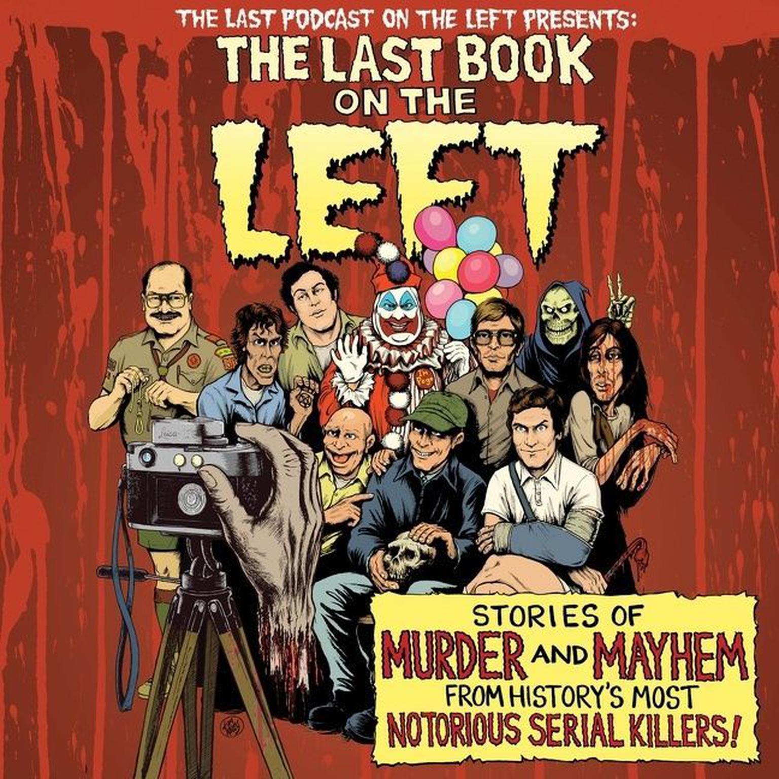 The Last Book On The Left: Stories of Murder and Mayhem from Historys Most Notorious Serial Killers Audiobook, by Ben Kissel