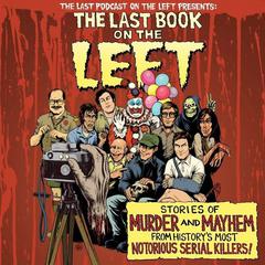 The Last Book On The Left: Stories of Murder and Mayhem from History's Most Notorious Serial Killers Audiobook, by 