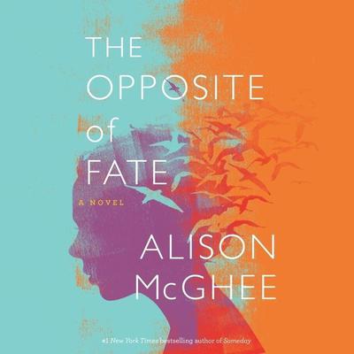 The Opposite Of Fate: A Novel Audiobook, by Alison McGhee
