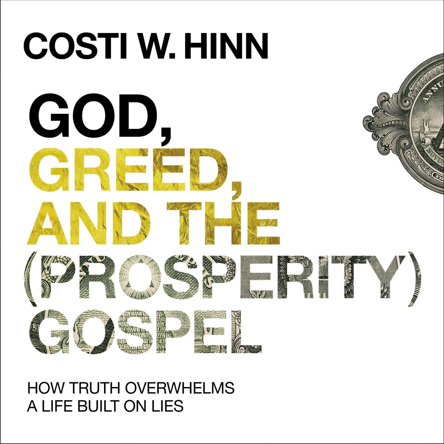 God, Greed, and the (Prosperity) Gospel: How Truth Overwhelms a Life Built on Lies Audiobook, by Costi W. Hinn