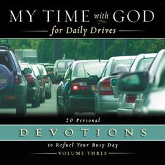 My Time with God for Daily Drives Audio Devotional: Vol. 3: 20 Personal Devotions to Refuel Your Busy Day Audiobook, by Thomas Nelson