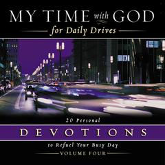 My Time with God for Daily Drives Audio Devotional: Vol. 4: 20 Personal Devotions to Refuel Your Busy Day Audiobook, by Thomas Nelson