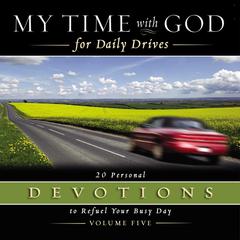 My Time with God for Daily Drives Audio Devotional: Vol. 5: 20 Personal Devotions to Refuel Your Busy Day Audiobook, by Thomas Nelson