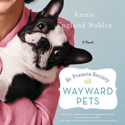 St. Francis Society for Wayward Pets: A Novel Audiobook, by Annie England Noblin