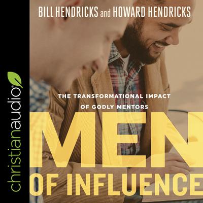 Men of Influence: The Transformational Impact of Godly Mentors Audiobook, by William Hendricks