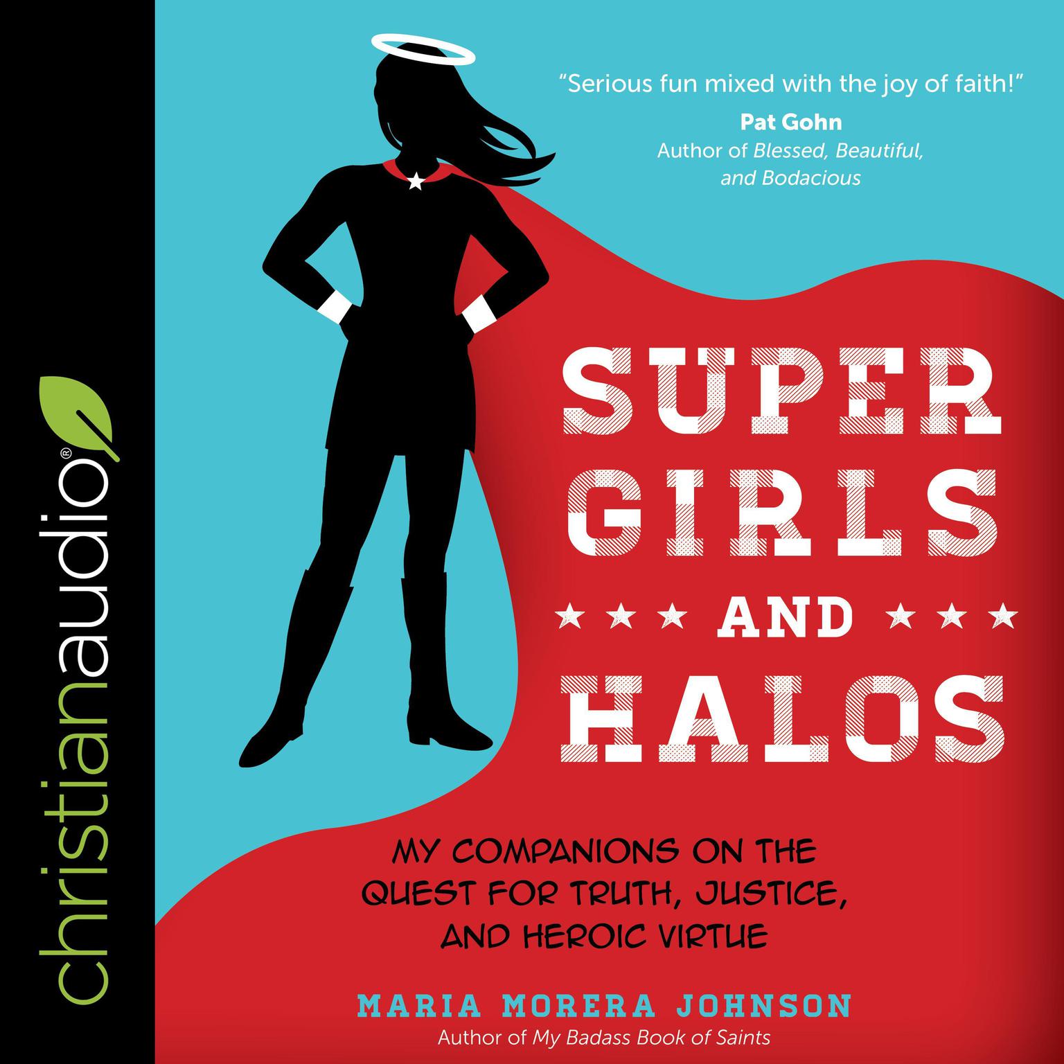 Super Girls and Halos: My Companions on the Quest for Truth, Justice, and Heroic Virtue Audiobook, by Maria Morera Johnson