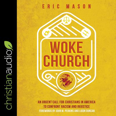 Woke Church: An Urgent Call for Christians in America to Confront Racism and Injustice Audiobook, by Eric Mason
