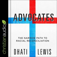 Advocates: The Narrow Path to Racial Reconciliation Audiobook, by Dhati Lewis