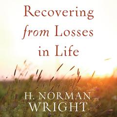 Recovering from Losses in Life Audiobook, by H. Norman Wright