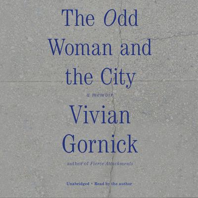 The Odd Woman and the City: A Memoir Audiobook, by 