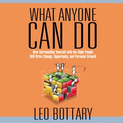 What Anyone Can Do: How Surrounding Yourself with the Right People Will Drive Change, Opportunity, and Personal Growth Audiobook, by 