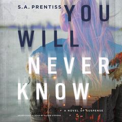 You Will Never Know: A Novel of Suspense Audiobook, by Sophia Prentiss