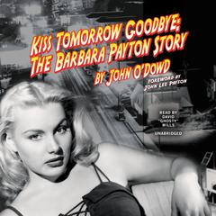 Kiss Tomorrow Goodbye: The Barbara Payton Story Audiobook, by John O’Dowd