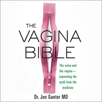 The Vagina Bible: The Vulva and the Vagina-Separating the Myth from the Medicine Audiobook, by Jen Gunter